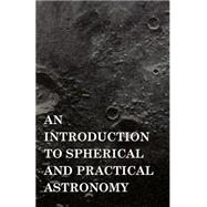 An Introduction to Spherical and Practical Astronomy