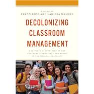 Decolonizing Classroom Management: A Critical Examination of the Cultural Assumptions and Norms in Traditional Practices