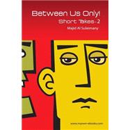 Between Us Only!: Short Takes - Two!