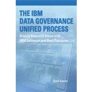 The IBM Data Governance Unified Process Driving Business Value with IBM Software and Best Practices