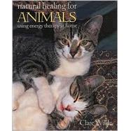 Natural Healing for Animals: A New Holistic Approach to Caring for Your Pets