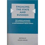 Engaging the State and Business : The Labour Movement and Co-Determination in Contemporary South Africa