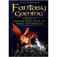 Fantasy Gaming : A Guide to Fantasy Role Play and Table-Top Battles