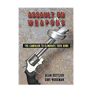 Assault on Weapons The Campaign to Eliminate Your Guns
