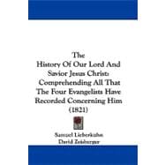 History of Our Lord and Savior Jesus Christ : Comprehending All That the Four Evangelists Have Recorded Concerning Him (1821)