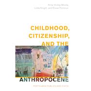 Childhood, Citizenship, and the Anthropocene Posthuman Publics and Civics