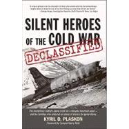 Silent Heroes of the Cold War Declassified: The Mysterious Military Plane Crash on a Nevada Mountain Peak - and the Families Who Endured an Abyss of Silence for Generations
