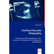 Confocal Acoustic Holography - Confocal Acoustic Holography for Non-Invasive 3d Temperature and Composition Measurement