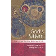 God's Pattern: Shaping Our Worship, Ministry And Life