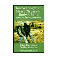 Recovering from Heart Disease in Body & Mind: Medical and Psychological Strategies for Living With Coronary Artery Disease