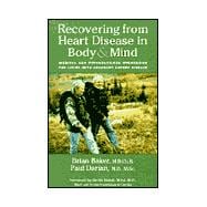 Recovering from Heart Disease in Body & Mind: Medical and Psychological Strategies for Living With Coronary Artery Disease