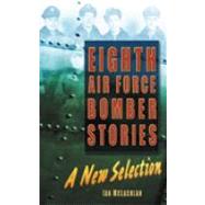 Eighth Air Force Bomber Stories : A New Selection