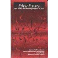 Ethnic Futures : The State and Identity Politics in Asia
