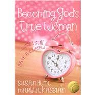 Becoming God's True Woman ...While I Still Have a Curfew (True Woman)