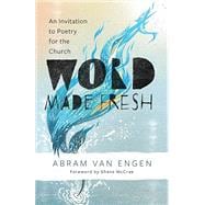 Word Made Fresh An Invitation to Poetry for the Church book cover, ISBN 9780802883605
