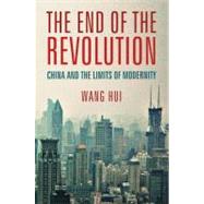 End of the Revolution : China and the Limits of Modernity