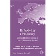 Embodying Democracy Electoral System Design in Post-Communist Europe