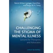 Challenging the Stigma of Mental Illness Lessons for Therapists and Advocates