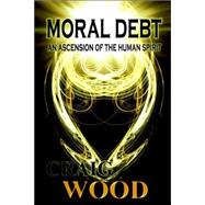Moral Debt : An Ascension of the Human Spirit