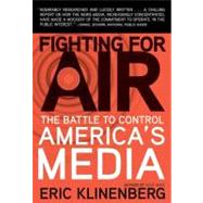 Fighting for Air : The Battle to Control America's Media