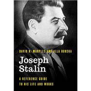 Joseph Stalin A Reference Guide to His Life and Works