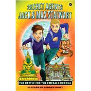 Secret Agents Jack and Max Stalwart: Book 1: The Battle for the Emerald Buddha: Thailand