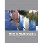 Mind in Architecture Neuroscience, Embodiment, and the Future of Design