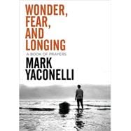 Wonder, Fear, and Longing : A Book of Prayers