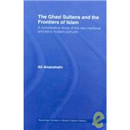 The Ghazi Sultans and the Frontiers of Islam: A comparative study of the late medieval and early modern periods