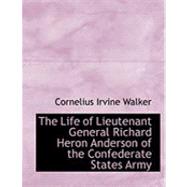 The Life of Lieutenant General Richard Heron Anderson of the Confederate States Army