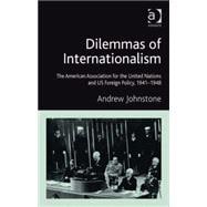Dilemmas of Internationalism: The American Association for the United Nations and US Foreign Policy, 1941-1948