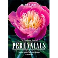 The Complete Book of Perennials: A Step-By-Step Guide to Designing, Planting, and Cultivating a Perennial Garden in Any Part of the Country