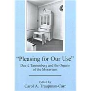Pleasing for Our Use: David Tannenberg and the Organs of the Moravians