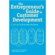 The Entrepreneur's Guide to Customer Development: A Cheat Sheet to the Four Steps to the Epiphany