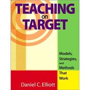 Teaching on Target : Models, Strategies, and Methods That Work