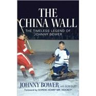The China Wall; The Timeless Legend of Johnny Bower