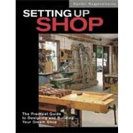 Setting up Shop : The Practical Guide to Designing and Building Your Dream Shop