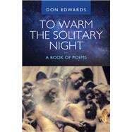 To Warm the Solitary Night — a Book of Poems