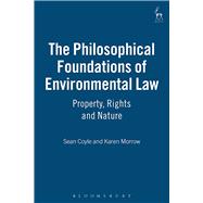 The Philosophical Foundations of Environmental Law Property, Rights and Nature