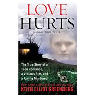 Love Hurts The True Story of a Teen Romance, a Vicious Plot, and a Family Murdered