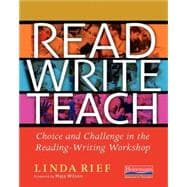 Read Write Teach: Choice and Challenge in the Reading-writing Workshop