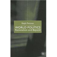 World Politics : Rationalism and Beyond