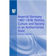 Imperial Germany 1867-1918 Politics, Culture, and Society in an Authoritarian State