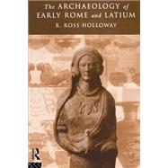 The Archaeology of Early Rome and Latium