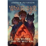 The Warden and the Wolf King The Wingfeather Saga Book 4