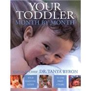 Your Toddler Month by Month : Your Essential Guide to the First 4 Years