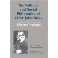 The Political and Social Philosophy of Ze'ev Jabotinsky Selected Writings