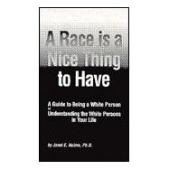 A Race Is a Nice Thing to Have: A Guide to Being a White Person or Understanding the White Persons in Your Life