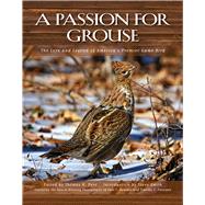 A Passion for Grouse The Lore and Legend of America's Premier Game Bird
