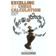 Excelling at Chess Calculation Capitalizing On Tactical Chances,9781857443608